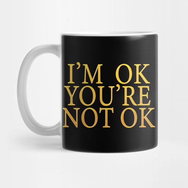 I'm Ok You're Not Ok by NeilGlover